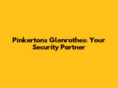 Pinkertons Glenrothes: Your Security Partner