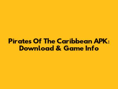 Pirates Of The Caribbean APK: Download & Game Info