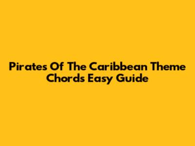 Pirates Of The Caribbean Theme Chords Easy Guide