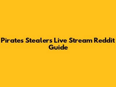 Pirates Stealers Live Stream Reddit Guide