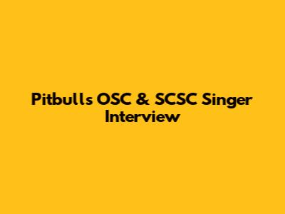 Pitbull's OSC & SCSC Singer Interview