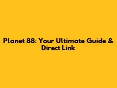 Planet 88: Your Ultimate Guide & Direct Link