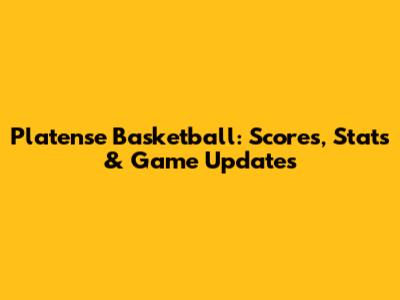Platense Basketball: Scores, Stats & Game Updates