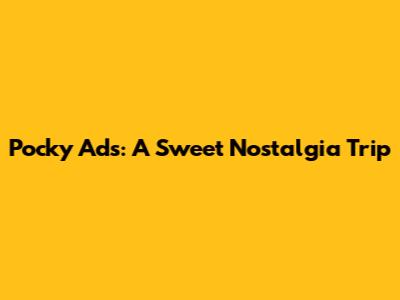Pocky Ads: A Sweet Nostalgia Trip