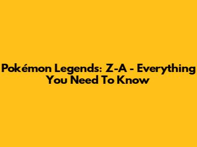 Pokémon Legends: Z-A - Everything You Need To Know