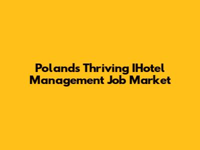 Poland's Thriving IHotel Management Job Market