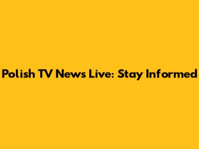 Polish TV News Live: Stay Informed