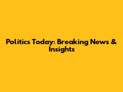 Politics Today: Breaking News & Insights