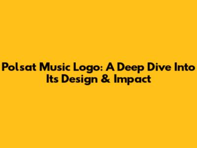 Polsat Music Logo: A Deep Dive Into Its Design & Impact
