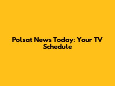 Polsat News Today: Your TV Schedule