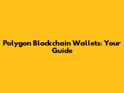 Polygon Blockchain Wallets: Your Guide