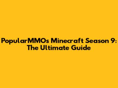 PopularMMOs Minecraft Season 9: The Ultimate Guide