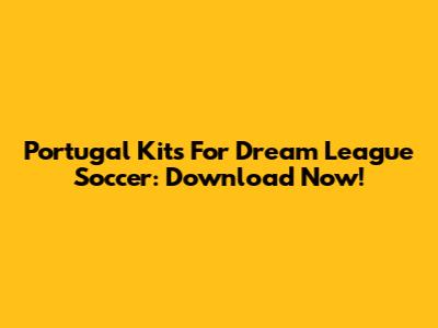 Portugal Kits For Dream League Soccer: Download Now!