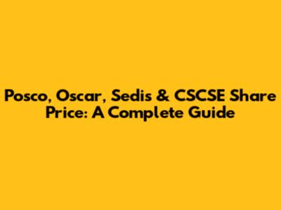 Posco, Oscar, Sedis & CSCSE Share Price: A Complete Guide