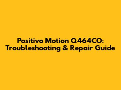 Positivo Motion Q464CO: Troubleshooting & Repair Guide