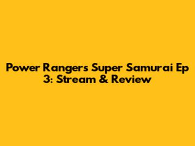 Power Rangers Super Samurai Ep 3: Stream & Review