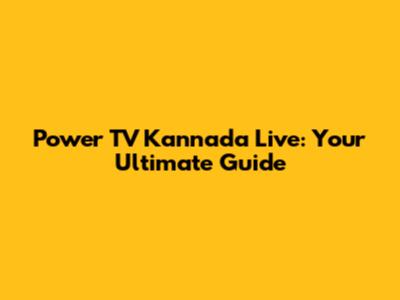 Power TV Kannada Live: Your Ultimate Guide