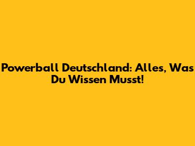 Powerball Deutschland: Alles, Was Du Wissen Musst!