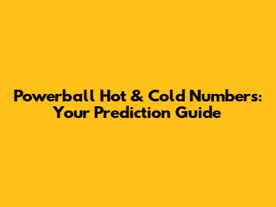 Powerball Hot & Cold Numbers: Your Prediction Guide