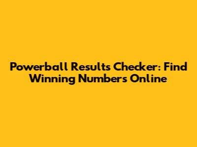 Powerball Results Checker: Find Winning Numbers Online