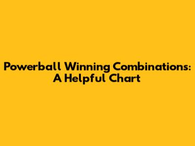 Powerball Winning Combinations: A Helpful Chart