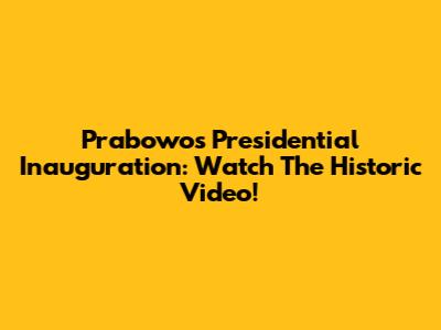 Prabowo's Presidential Inauguration: Watch The Historic Video!