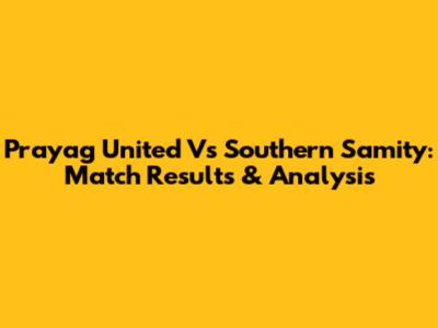 Prayag United Vs Southern Samity: Match Results & Analysis