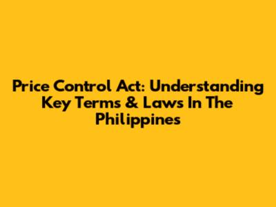Price Control Act: Understanding Key Terms & Laws In The Philippines