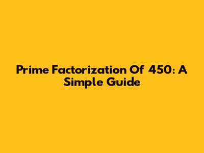 Prime Factorization Of 450: A Simple Guide