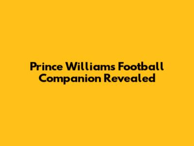 Prince William's Football Companion Revealed