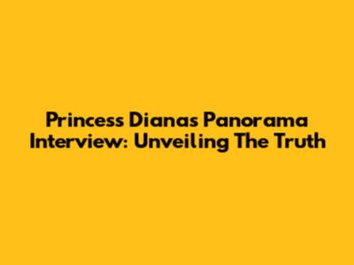 Princess Diana's Panorama Interview: Unveiling The Truth