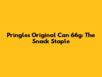 Pringles Original Can 66g: The Snack Staple