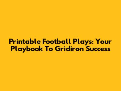 Printable Football Plays: Your Playbook To Gridiron Success