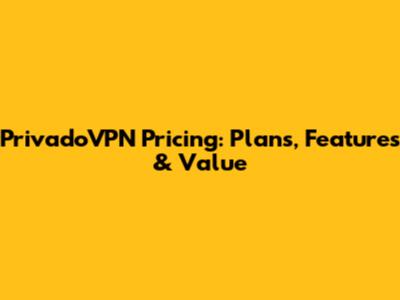 PrivadoVPN Pricing: Plans, Features & Value