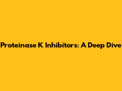 Proteinase K Inhibitors: A Deep Dive