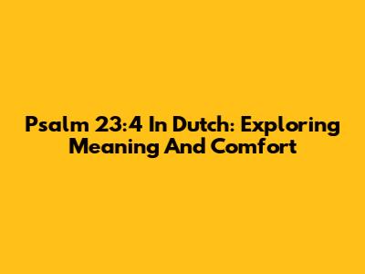 Psalm 23:4 In Dutch: Exploring Meaning And Comfort