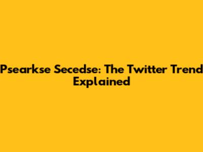 Psearkse Secedse: The Twitter Trend Explained