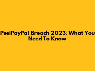 PseiPayPal Breach 2023: What You Need To Know