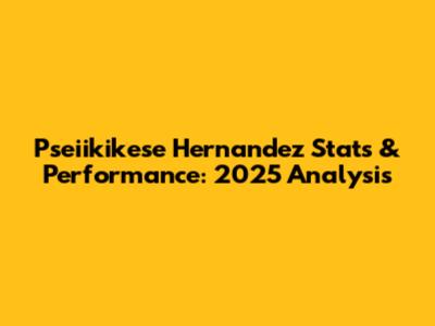 Pseiikikese Hernandez Stats & Performance: 2025 Analysis