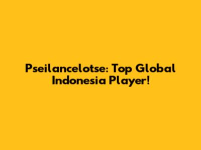 Pseilancelotse: Top Global Indonesia Player!