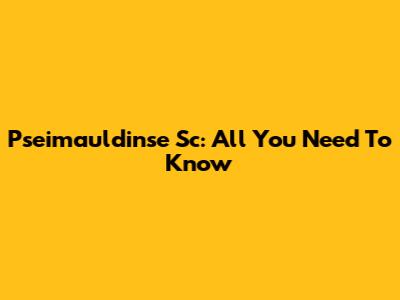 Pseimauldinse Sc: All You Need To Know