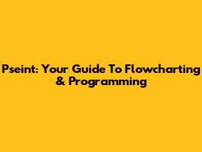 Pseint: Your Guide To Flowcharting & Programming