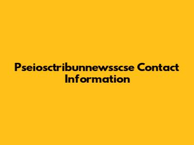 Pseiosctribunnewsscse Contact Information