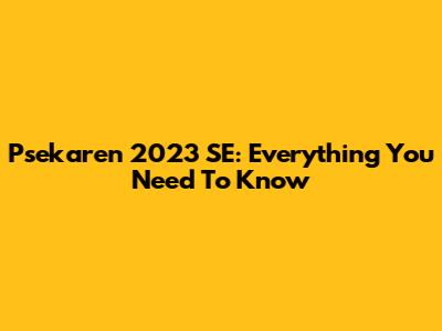 Psekaren 2023 SE: Everything You Need To Know