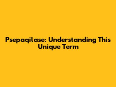 Psepaqilase: Understanding This Unique Term