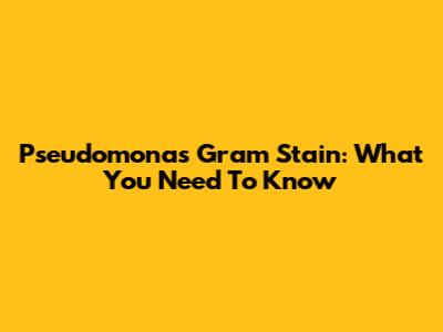 Pseudomonas Gram Stain: What You Need To Know