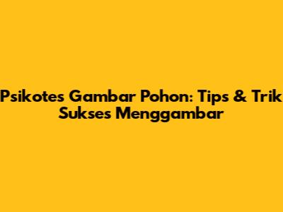 Psikotes Gambar Pohon: Tips & Trik Sukses Menggambar