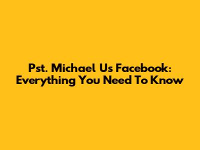 Pst. Michael U's Facebook: Everything You Need To Know
