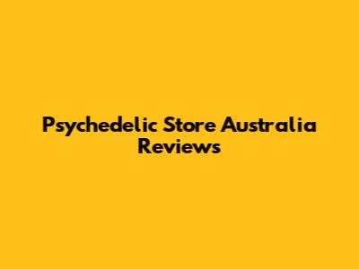 Psychedelic Store Australia Reviews