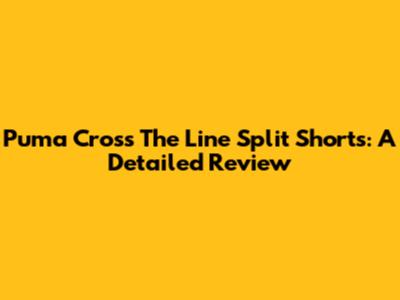 Puma Cross The Line Split Shorts: A Detailed Review